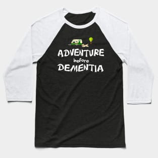 Adventure before dementia Baseball T-Shirt